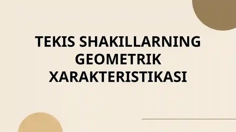 Tekis shakillarning geometrik xarakteristikasi