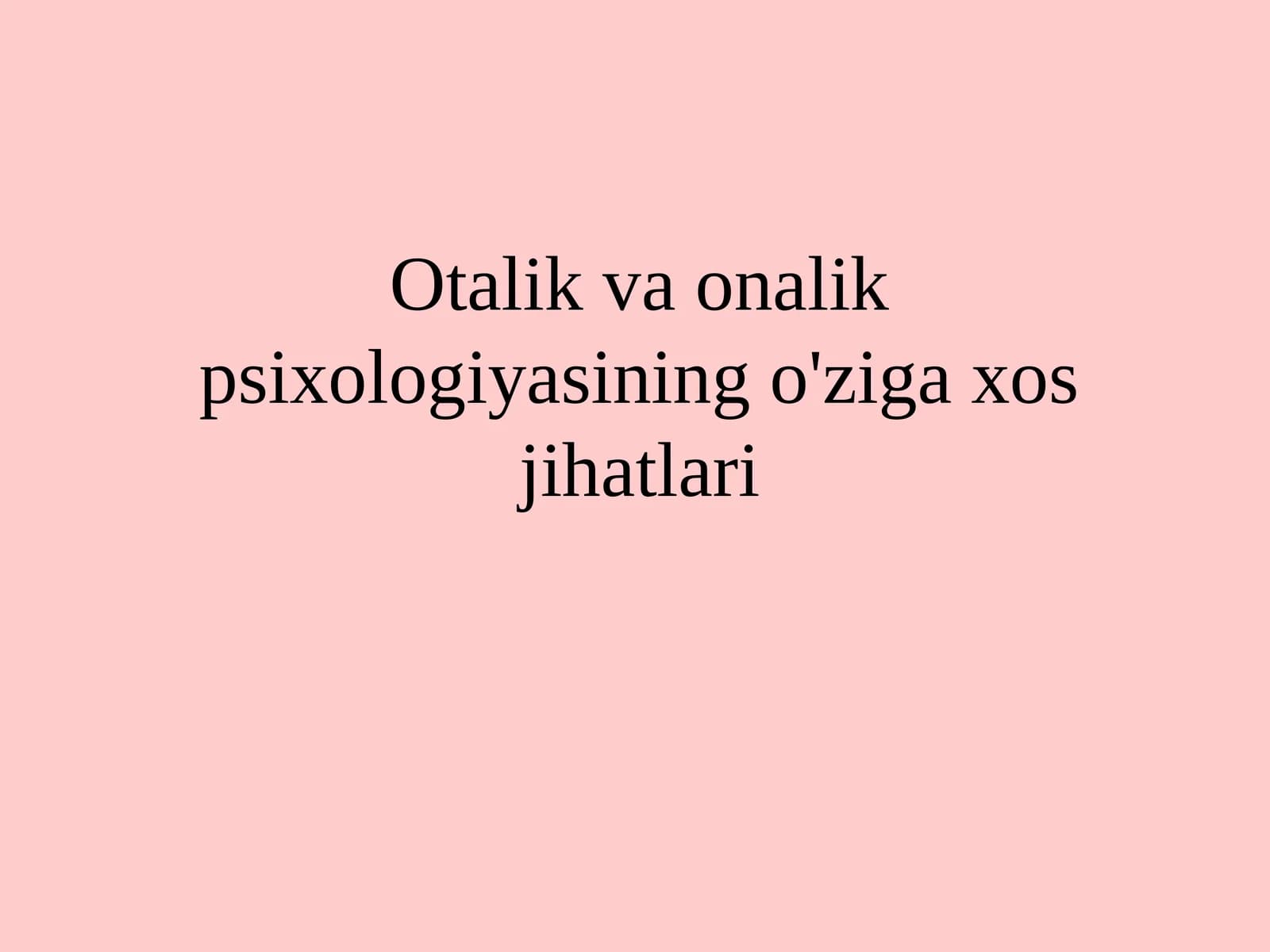 Otalik va onalik psixologiyasining o‘ziga xos jihatlari