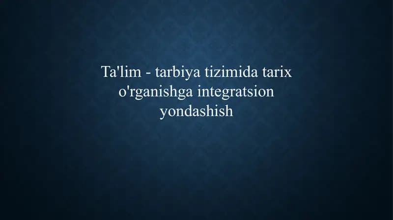 Ta'lim - tarbiya tizimida tarix o'rganishga integratsion yondashish