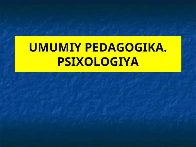 UMUMIY PEDAGOGIKA. PSIXOLOGIYA