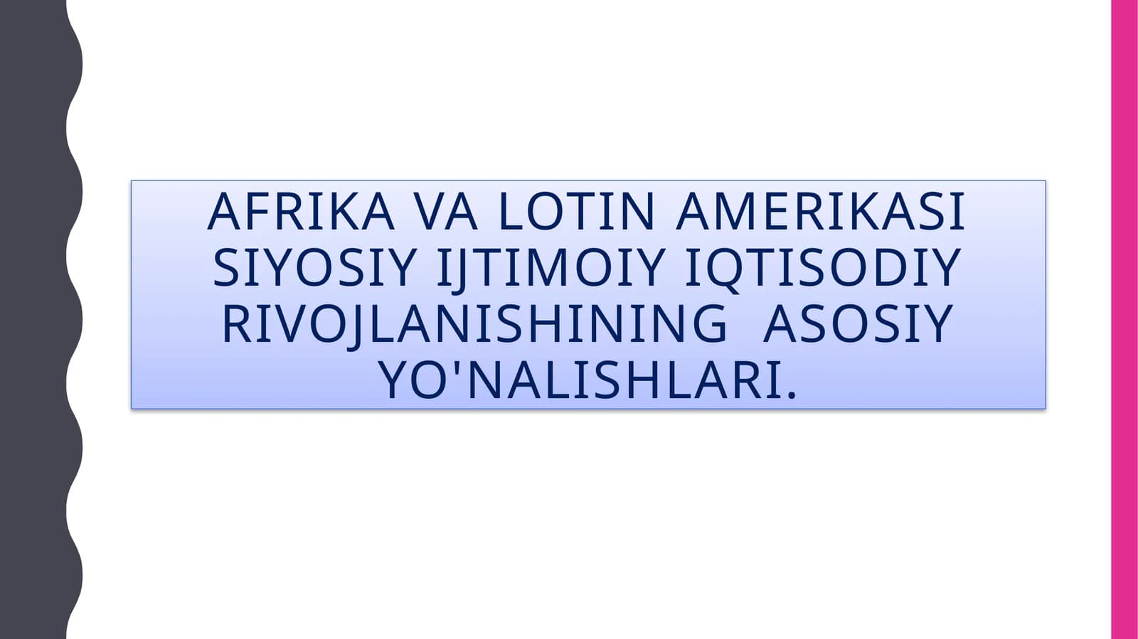 Afrika va Lotin Amerikasi siyosiy ijtimoiy iqtisodiy rivojlanishining  asosiy yo'nalishlari.
