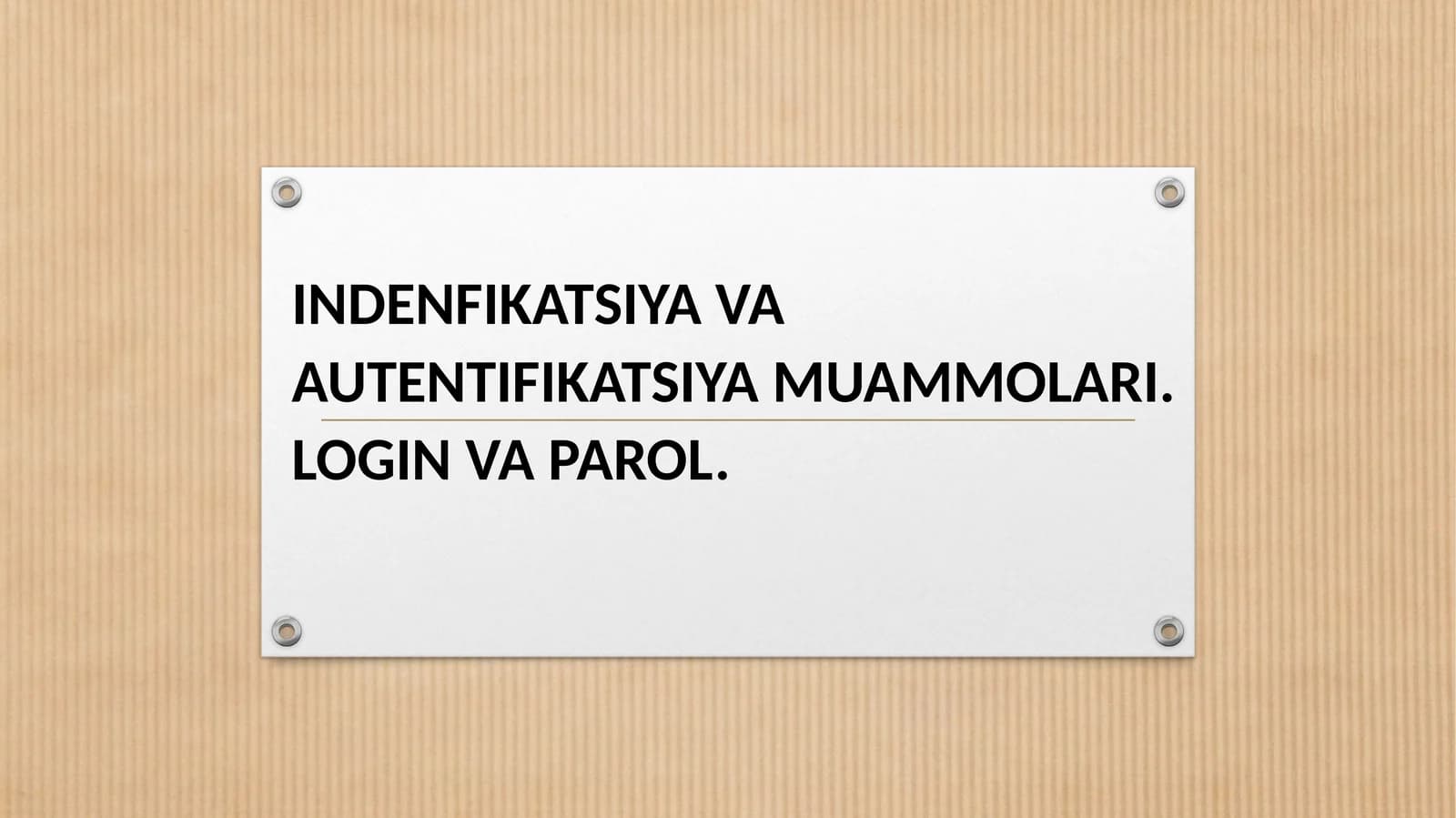 INDENFIKATSIYAVA AUTENTIFIKATSIYA MUAMMOLARI. LOGIN VA PAROL