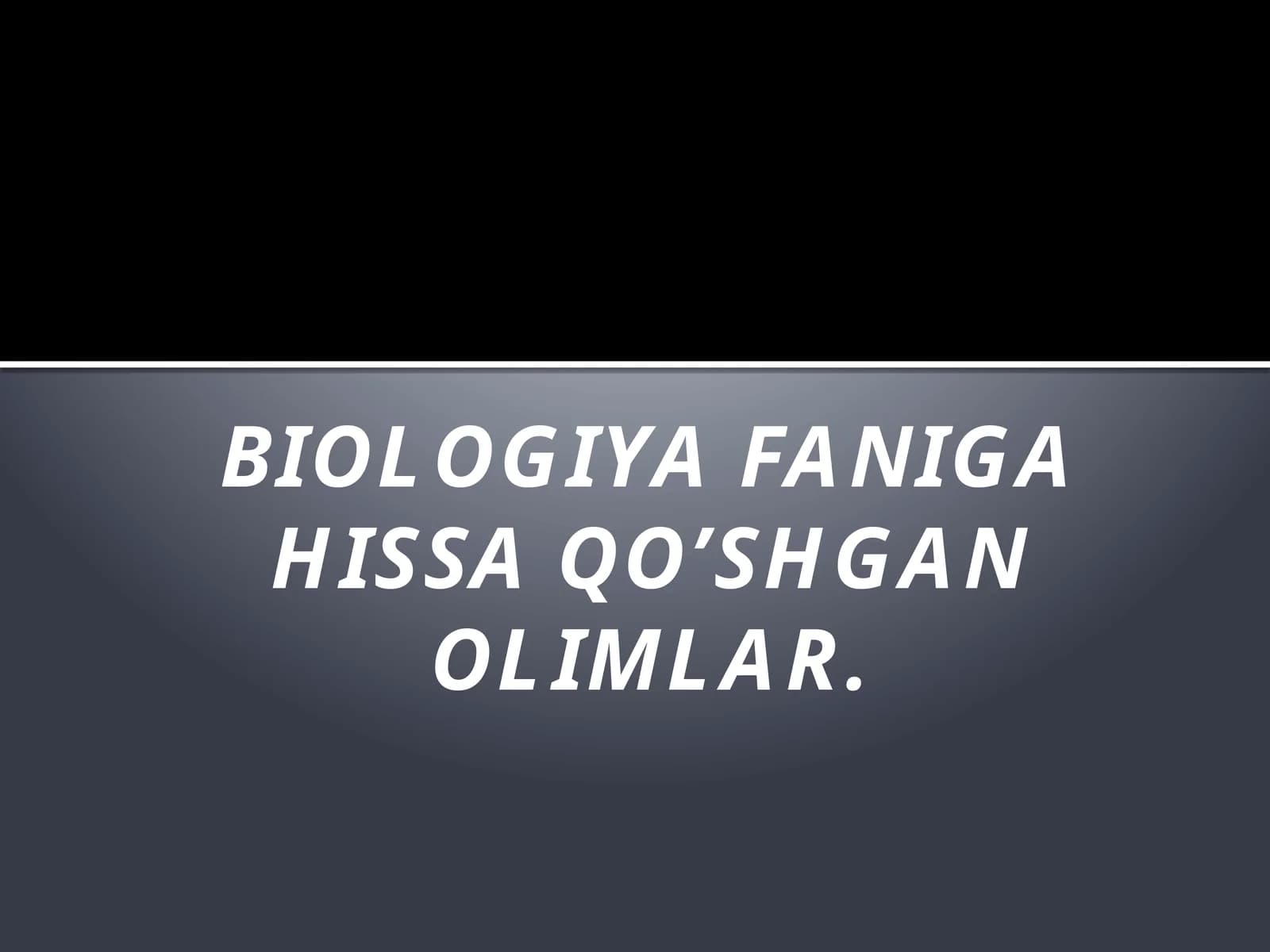 Biologiya faniga hissa qo’shgan olimlar