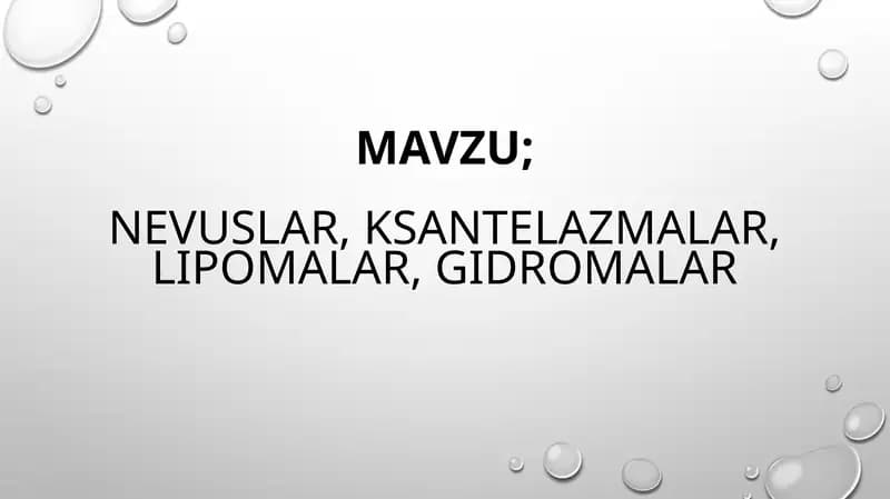 Nevuslar. Ksantelazmalar. Lipomalar. Gidromalar