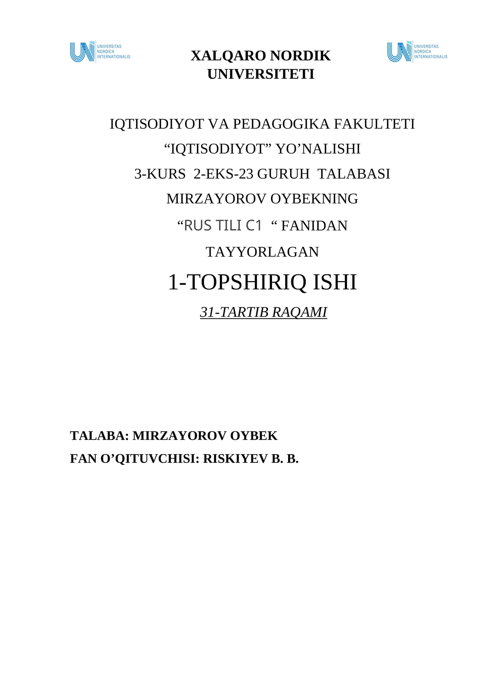 XALQARO NORDIK UNIVERSITETI IQTISODIYOT VA PEDAGOGIKA FAKULTETI “IQTISODIYOT” YO’NALISHI 3-KURS 2-EKS-23 GURUH TALABASI MIRZAYOROV OYBEKNING “RUS TILI C1 “ FANIDAN TAYYORLAGAN 1-TOPSHIRIQ ISHI 31-TARTIB RAQAMI TALABA: MIRZAYOROV OYBEK FAN O’QITUVCHISI: RISKIYEV B. B