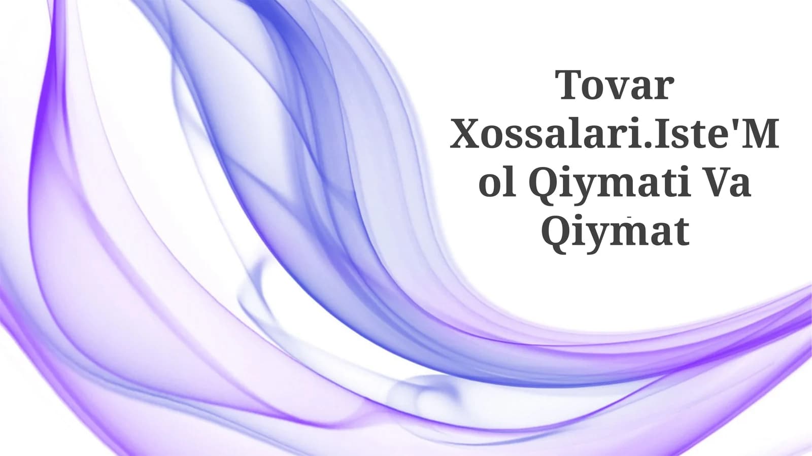 Tovar Xossalari.Iste'Mol Qiymati Va Qiymat