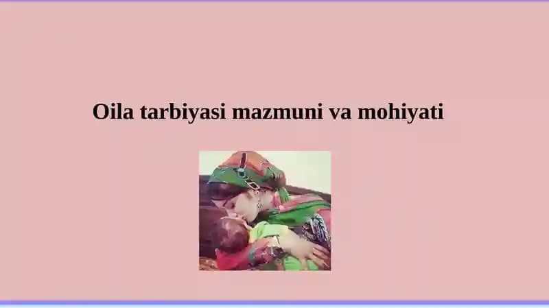 Oila tarbiyasi mazmuni va mohiyati