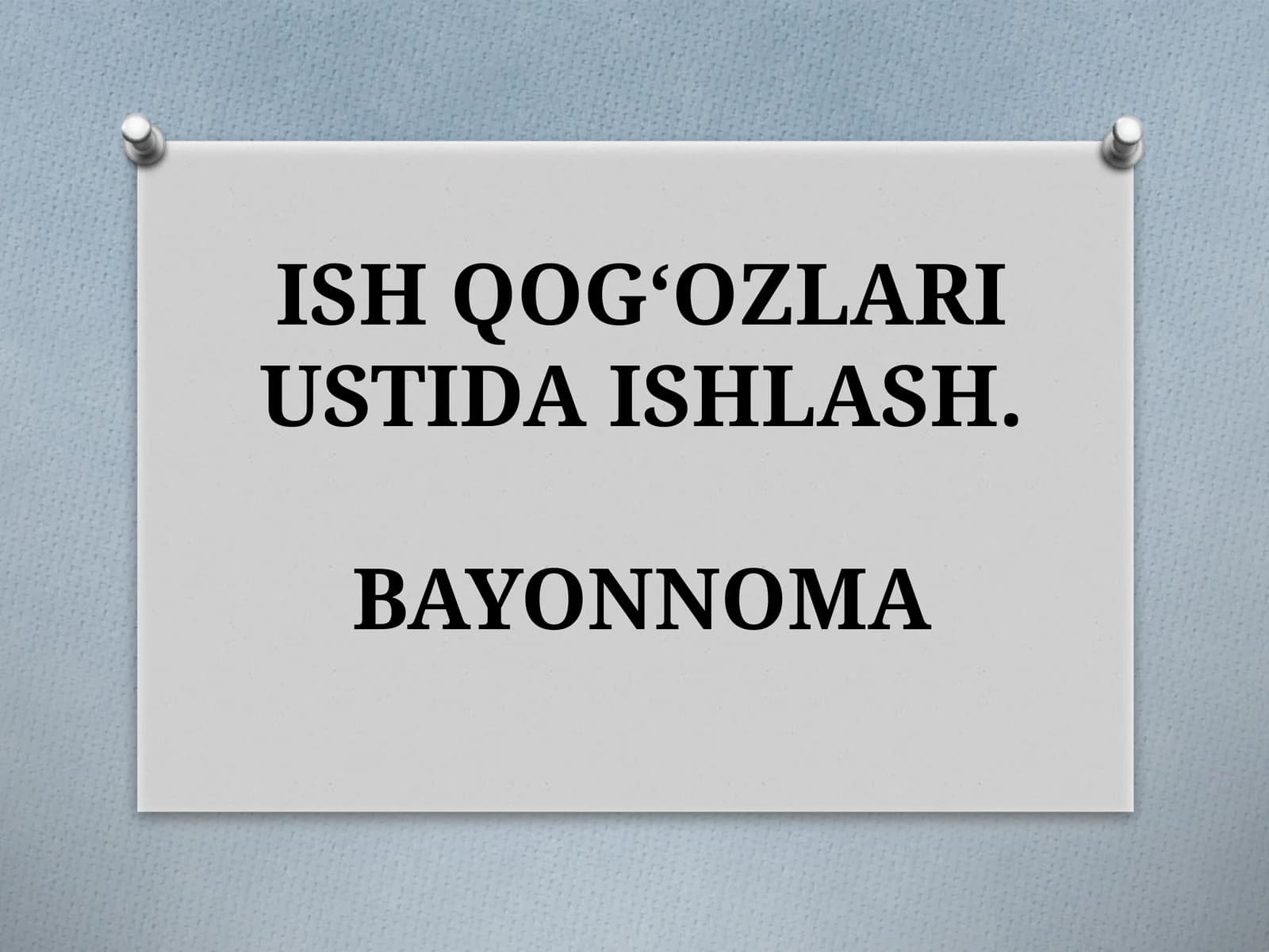 ISH QOG‘OZLARI USTIDA ISHLASH.BAYONNOMA