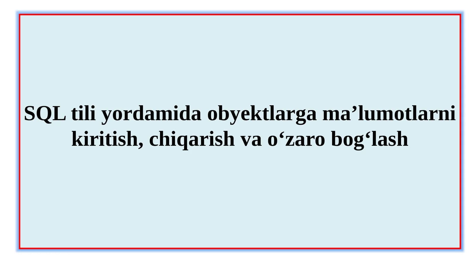 SQL tili yordamida obyektlarga ma’lumotlarni kiritish, chiqarish va o‘zaro bog‘lash