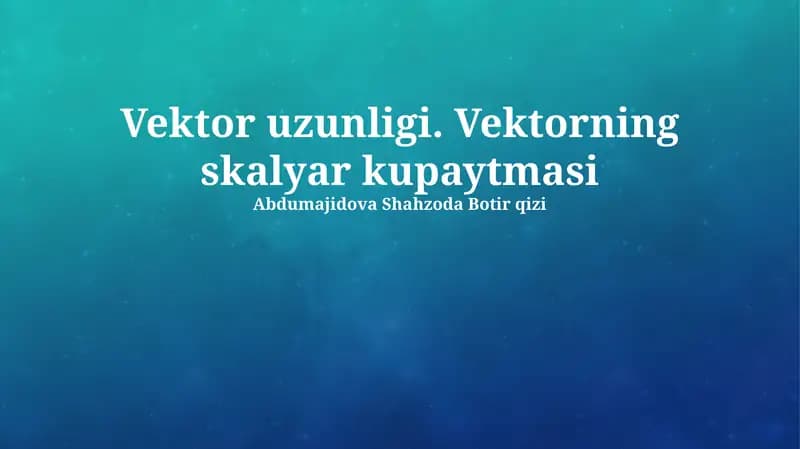 Vektor uzunligi. Vektorning skalyar kupaytmasi