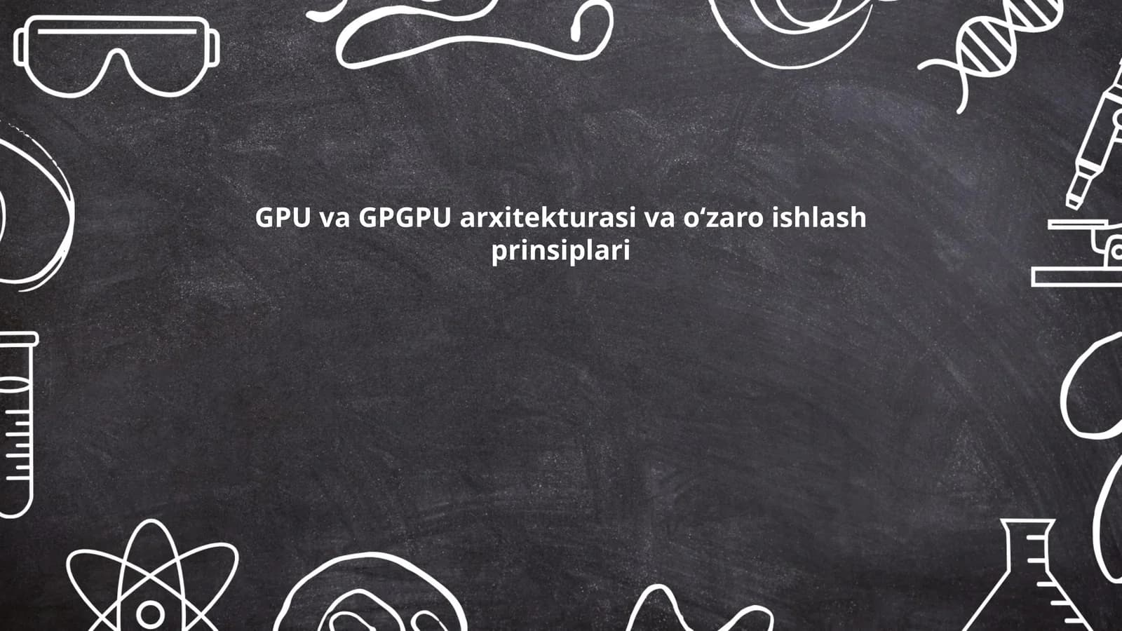 GPU va GPGPU arxitekturasi va o‘zaro ishlash prinsiplari