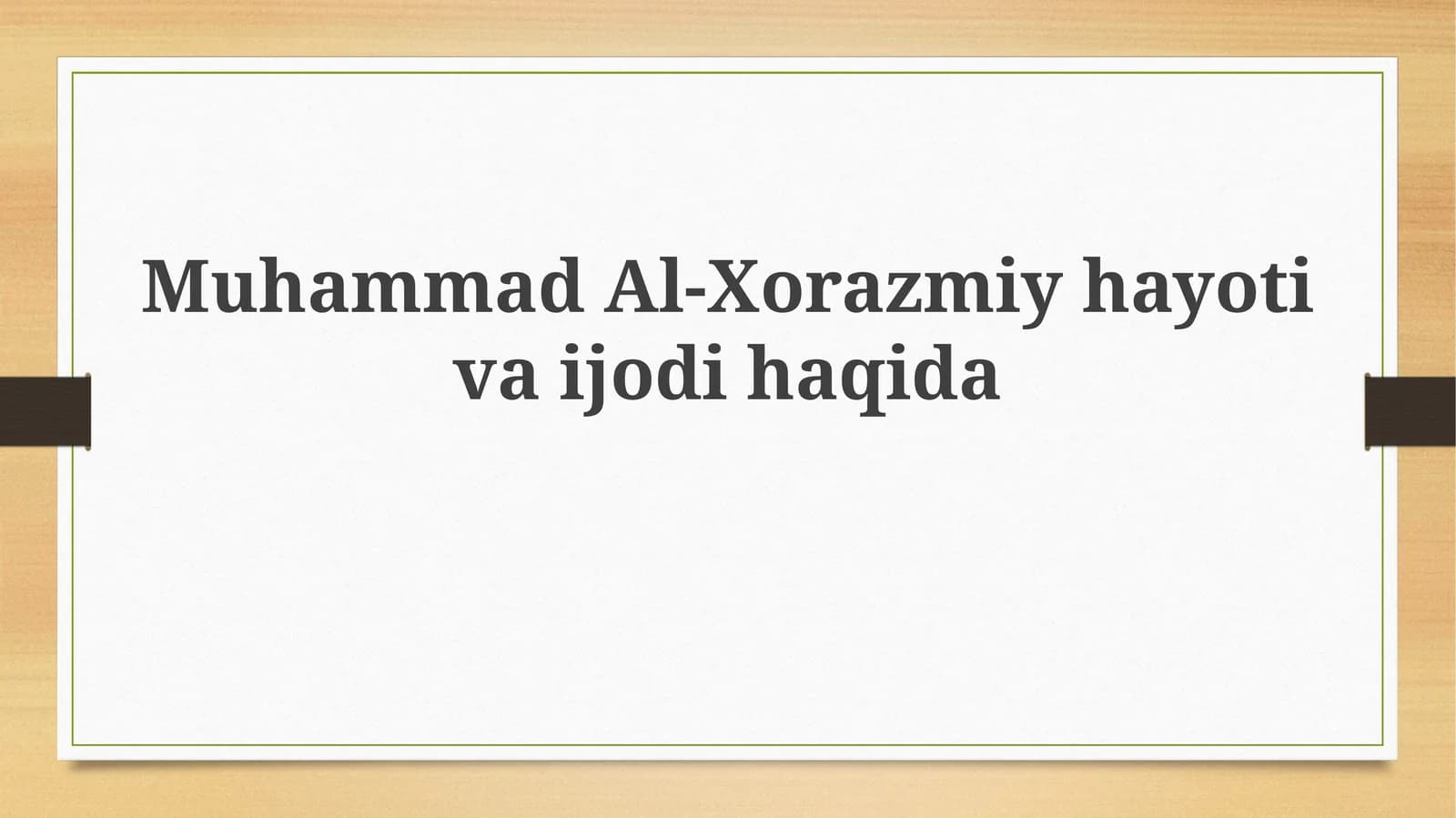 Muhammad Al-Xorazmiy hayotiva ijodi haqida