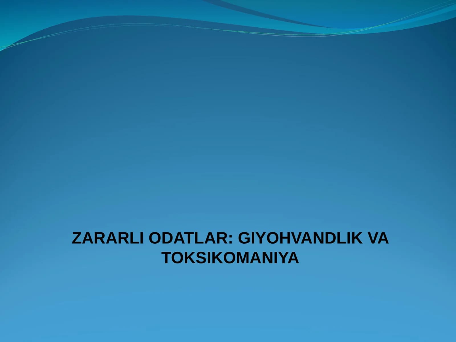 ZARARLI ODATLAR: GIYOHVANDLIK VA TOKSIKOMANIYA