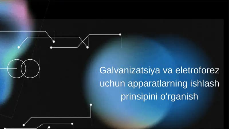 Galvanizatsiya va eletroforez uchun apparatlarning ishlash prinsipini oʻrganish