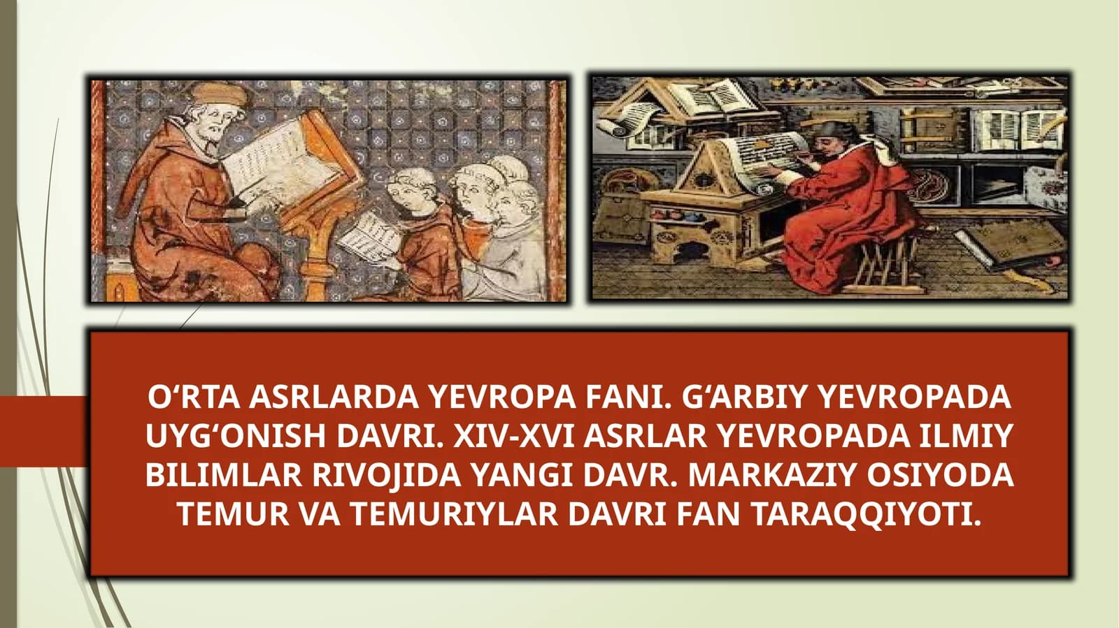 O‘RTA ASRLARDA YEVROPA FANI. G‘ARBIY YEVROPADA UYG‘ONISH DAVRI. XIV-XVI ASRLAR YEVROPADA ILMIY BILIMLAR RIVOJIDA YANGI DAVR. MARKAZIY OSIYODA TEMUR VA TEMURIYLAR DAVRI FAN TARAQQIYOTI