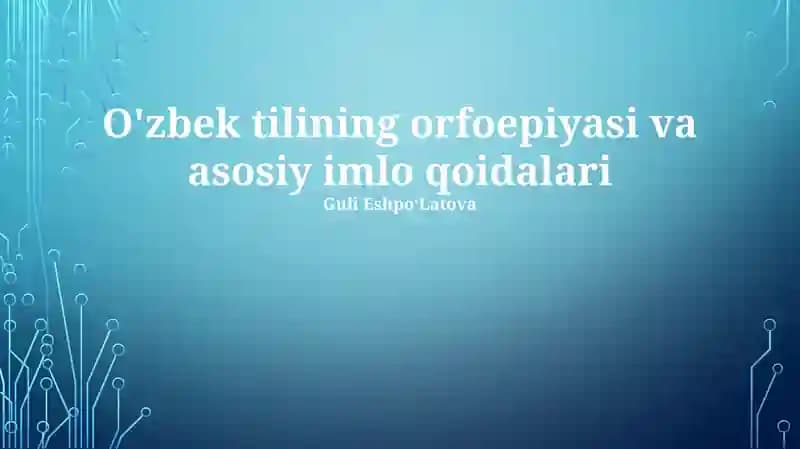 O'zbek tilining orfoepiyasi va asosiy imlo qoidalari