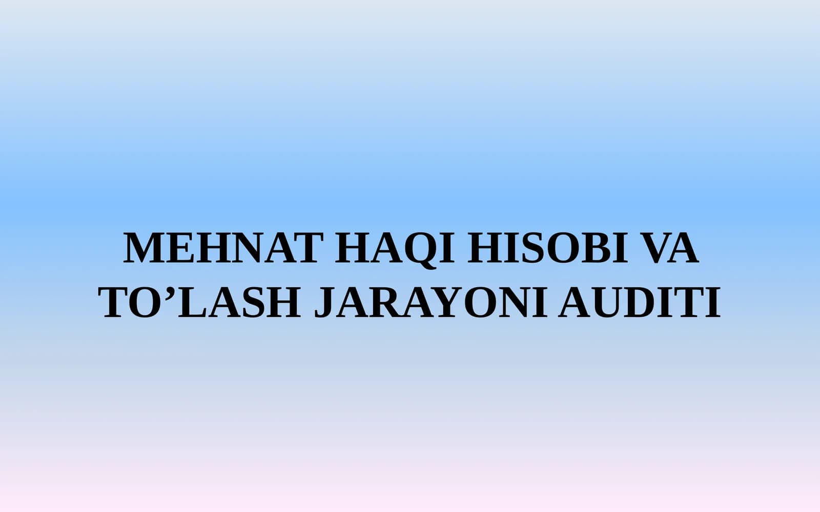 MEHNAT HAQI HISOBI VA TO’LASH JARAYONI AUDITI