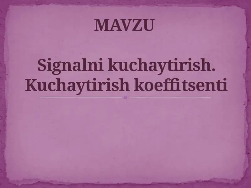Signalni kuchaytirish. Kuchaytirish koeffitsenti