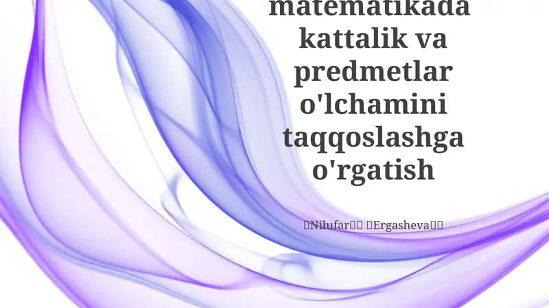 Elementar matematikada kattalik va predmetlar o'lchamini taqqoslashga o'rgatish