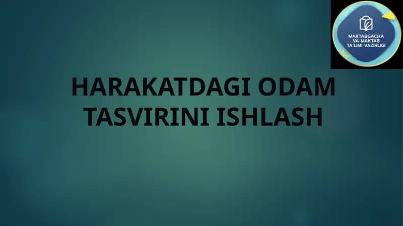 HARAKATDAGI ODAM TASVIRINI ISHLASH