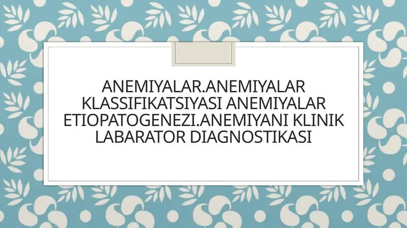 Anemiyalar.anemiyalar klassifikatsiyasi anemiya nizomi etiopatogenezi, anemiya nikin klinik-laborator diagnostikasi