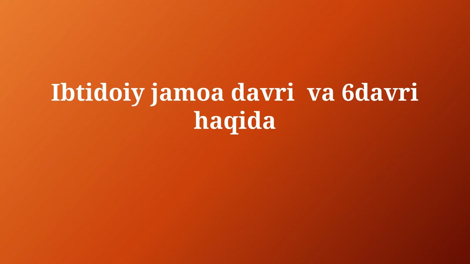 Ibtidoiy jamoa davri va 6-davri haqida