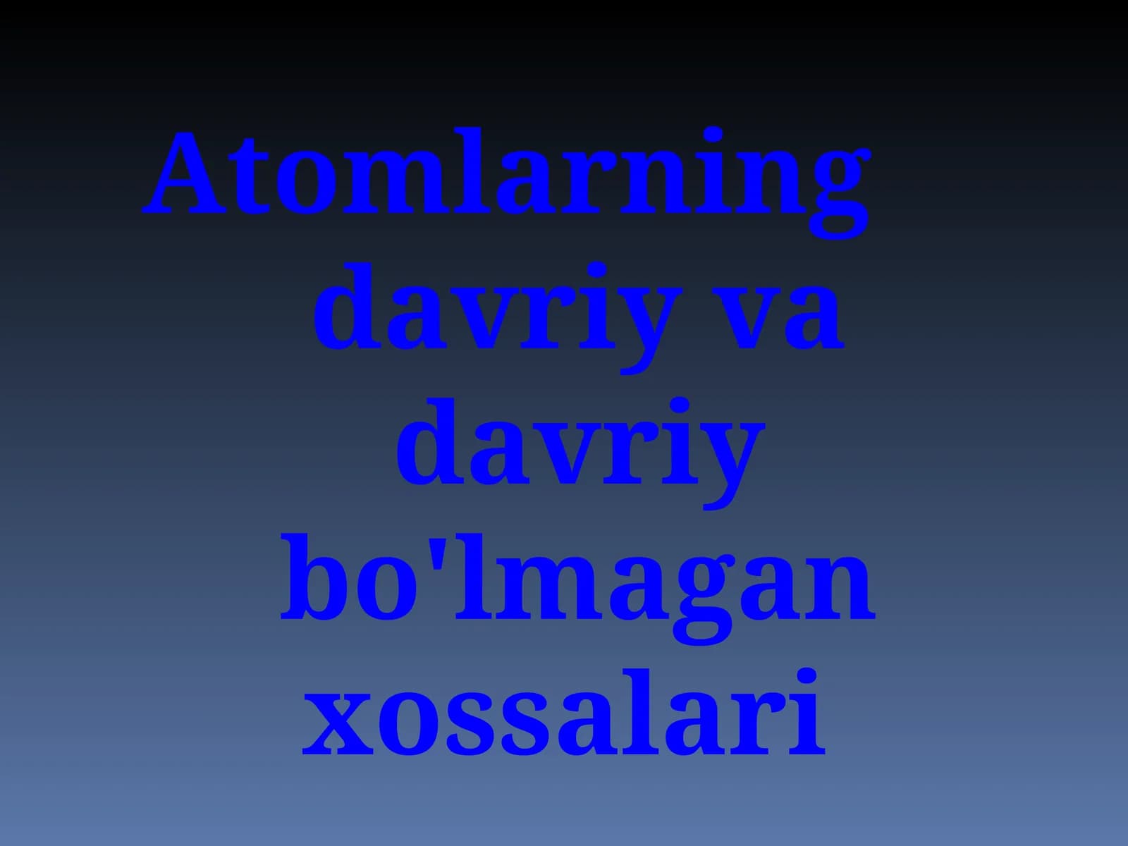 Atomlarning davriy va davriy bo'lmagan xossalari