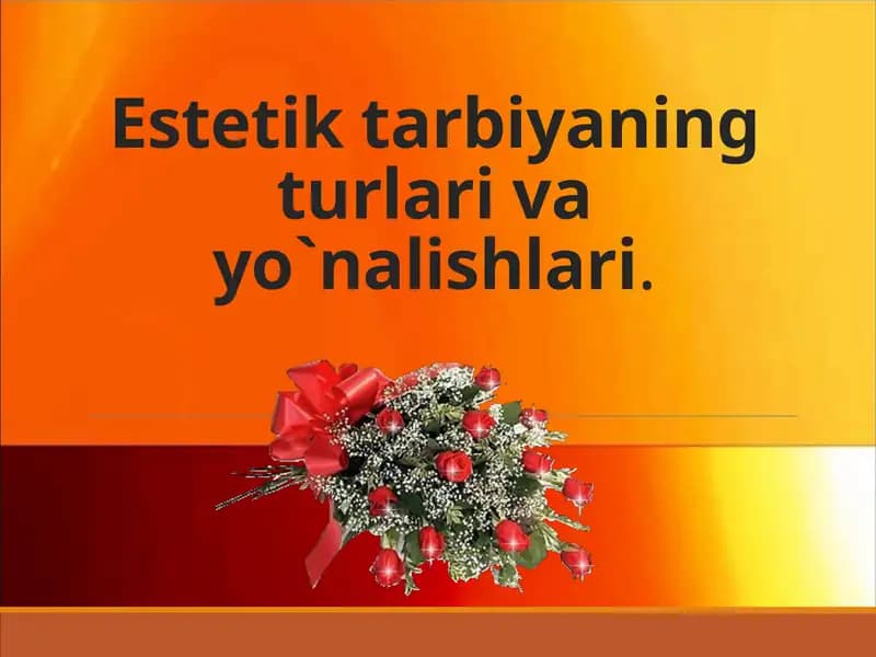 Estetik tarbiyaning turlari va yo`nalishlari
