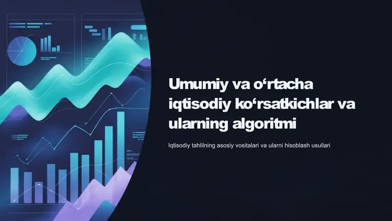 Umumiy va o‘rtacha iqtisodiy ko‘rsatkichlar va ularning algoritmi