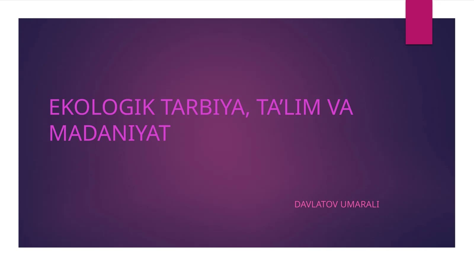 EKOLOGIK TARBIYA, TA’LIM VA MADANIYAT