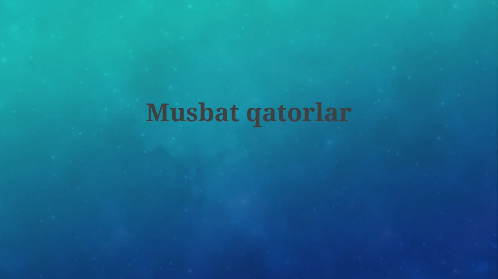 Musbat qatorlar va Konvergensiya testlari