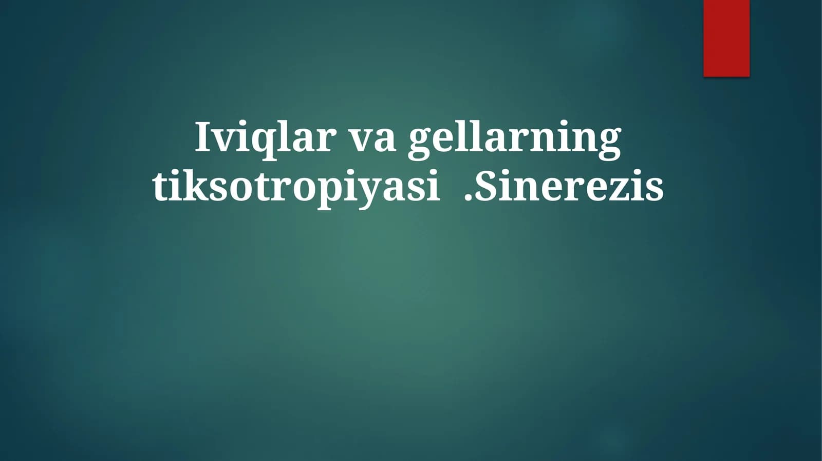 Iviqlarvagellarningtiksotropiyasi.Sinerezis