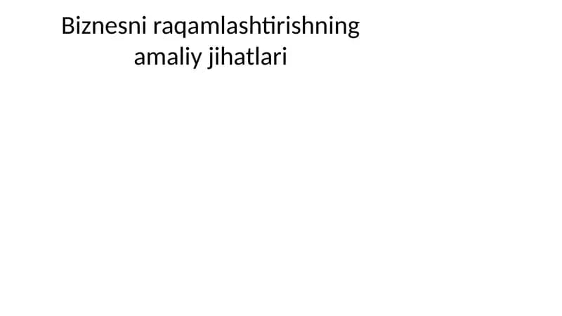 Biznesni raqamlashtirishning amaliy jihatlari