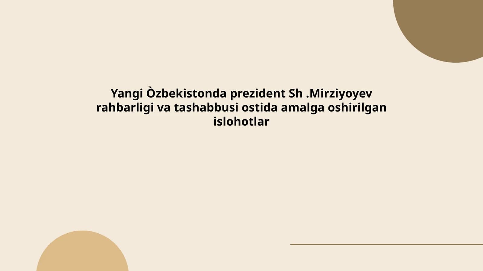 Yangi Òzbekistonda prezident Sh.Mirziyoyev rahbarligi va tashabbusi ostida amalga oshirilgan islohotlar