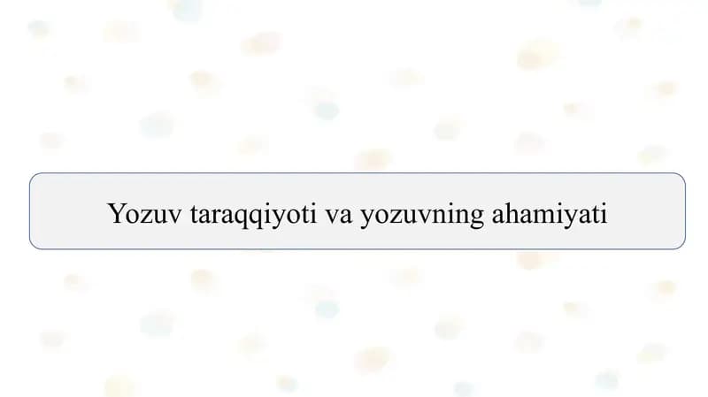 Yozuv taraqqiyoti va yozuvning ahamiyati slayd