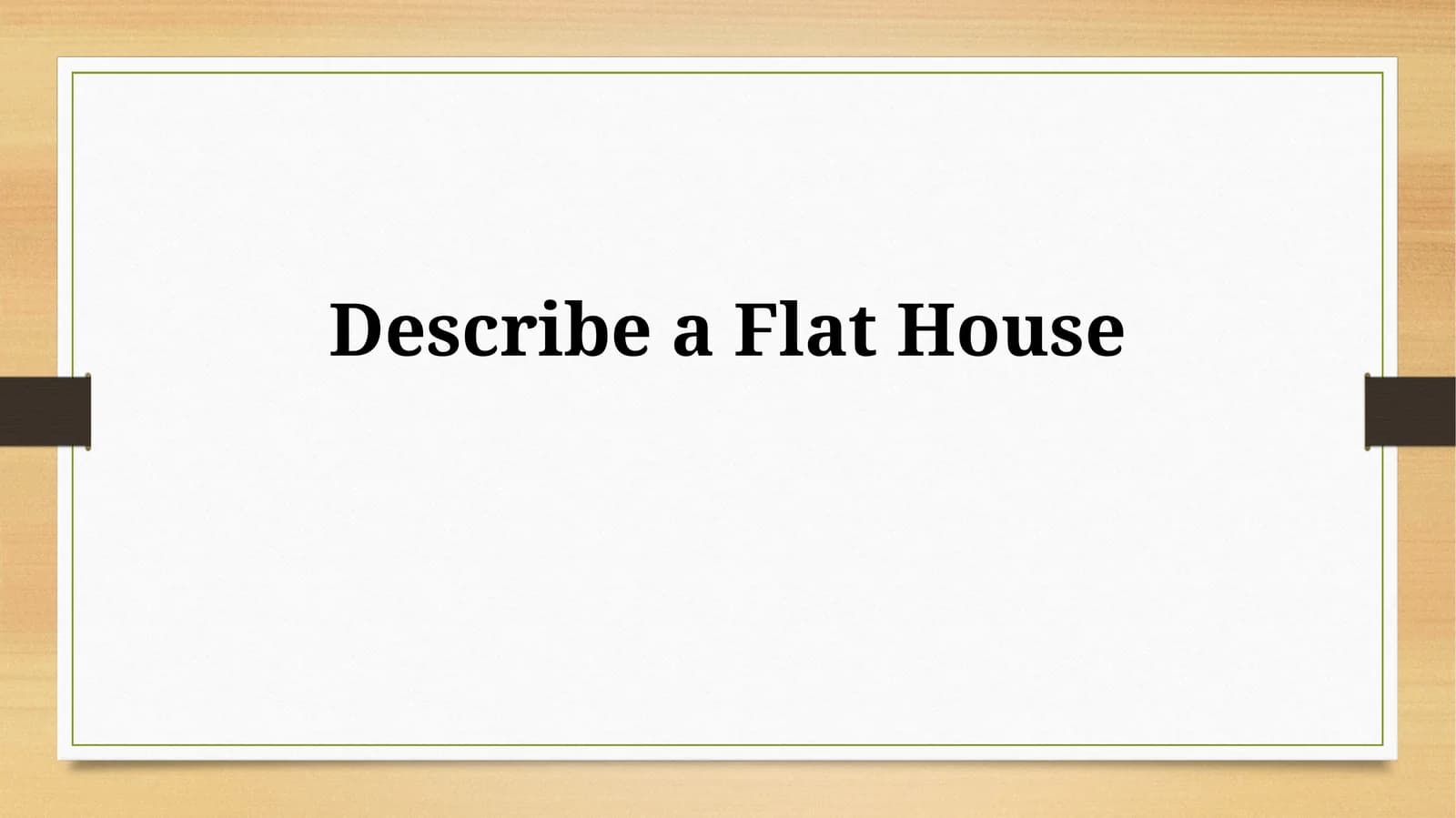 Describe a Flat House