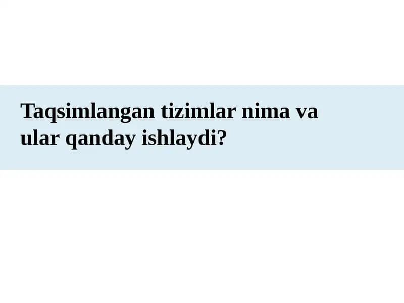 Taqsimlangan tizimlar nima va ular qanday ishlaydi?