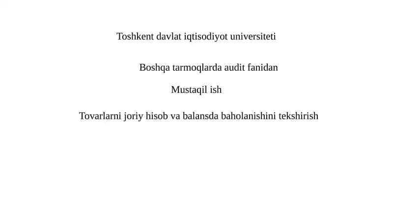Tovarlarni joriy hisob va balansda baholanishini tekshirish
