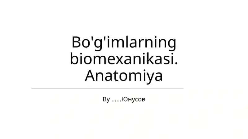 Bo'g'imlarning biomexanikasi. Anatomiya