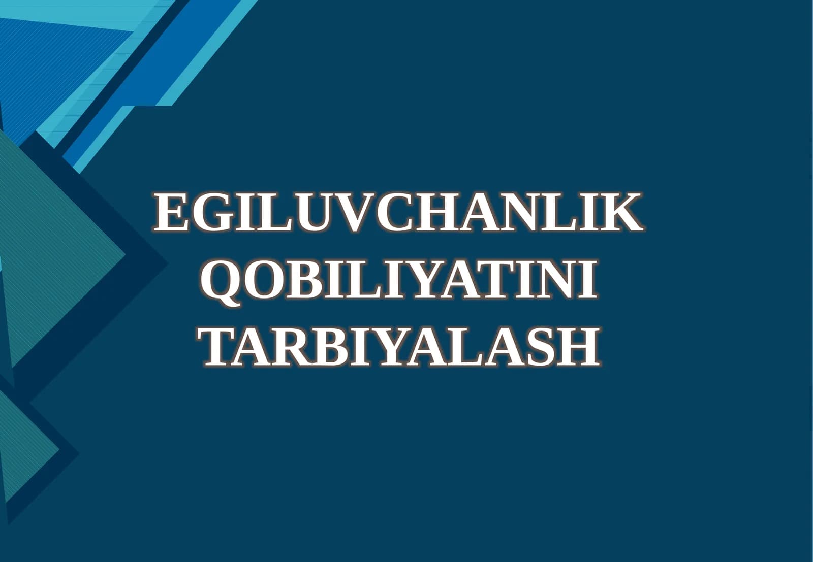 EGILUVCHANLIK QOBILIYATINI TARBIYALASH