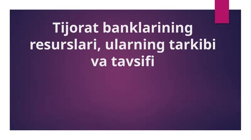 Tijorat banklarining resurslari, ularning tarkibi va tavsifi