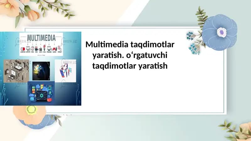 Multimedia taqdimotlar yaratish. oʻrgatuvchi taqdimotlar yaratish