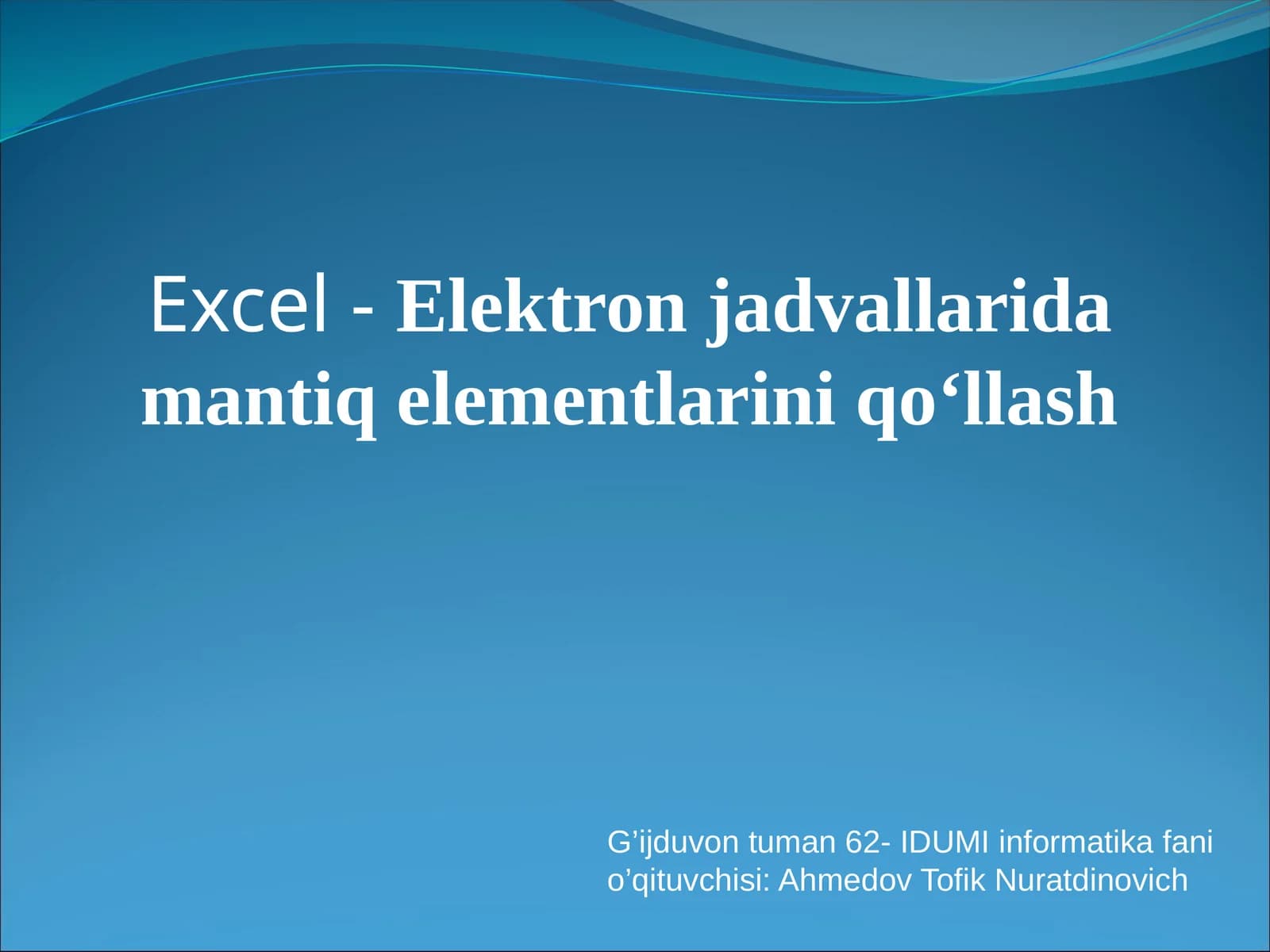 Excel-Elektron jadvallarida mantiq elementlarini qo‘llash