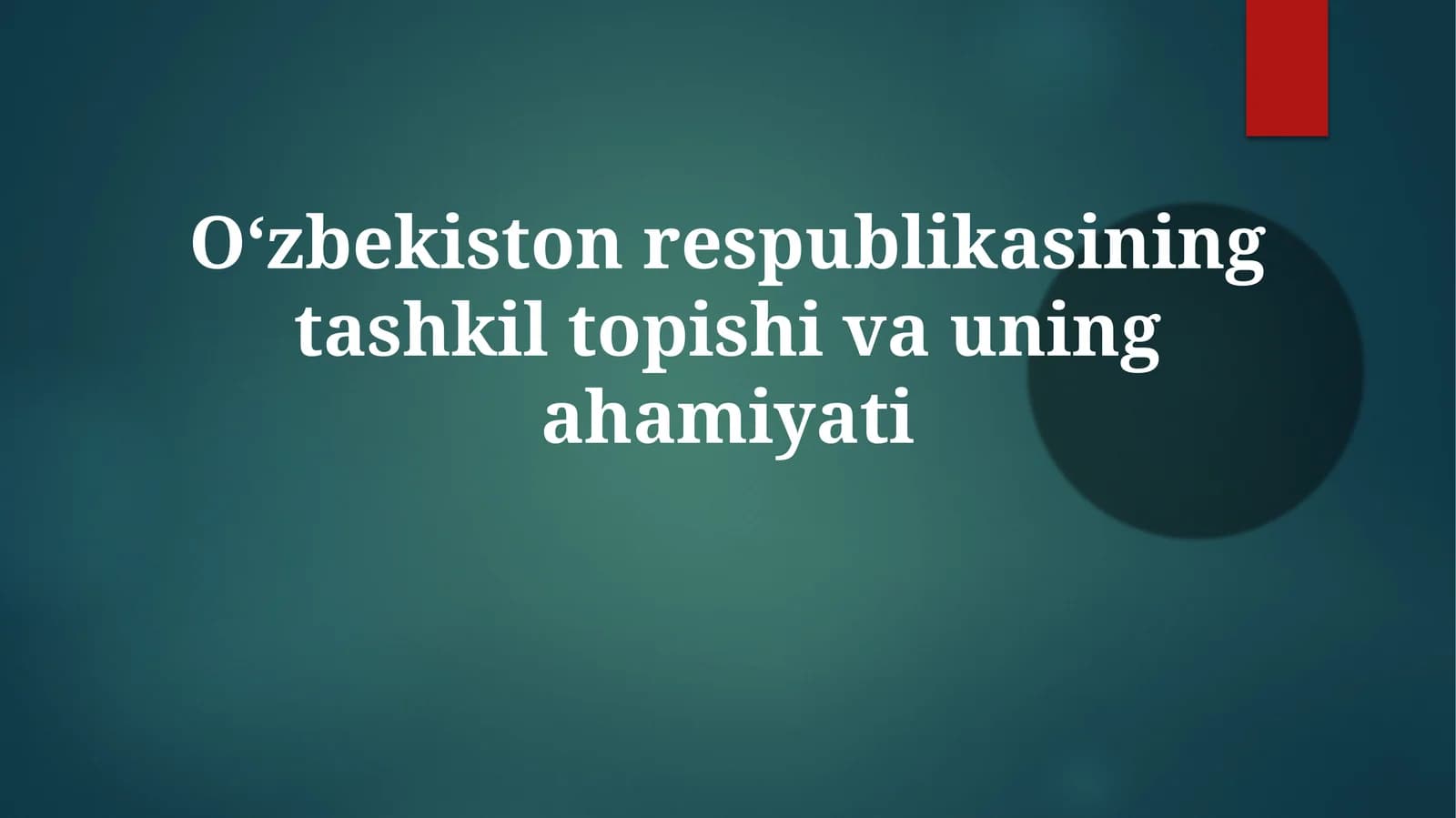 Oʻzbekiston Respublikasining tashkil topishi va uning ahamiyati