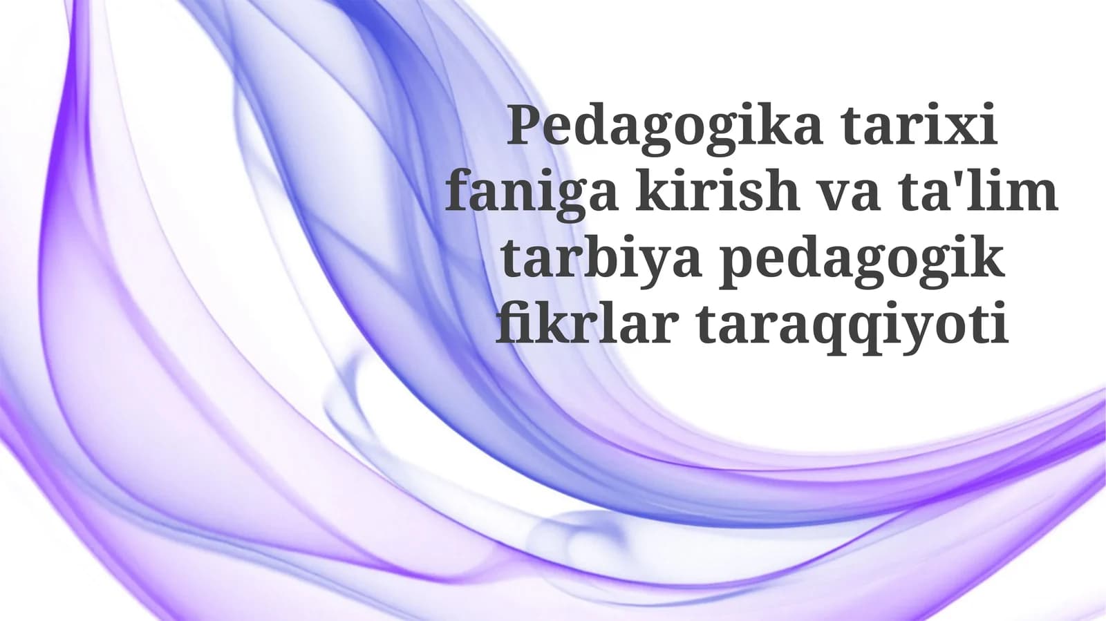 Pedagogika tarixiga kirish va ta'limiy g'oyalarning rivojlanishi