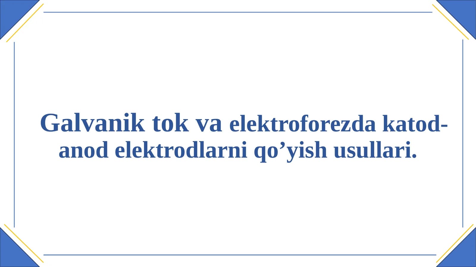 Galvanik tok va elektroforezda katod-anod elektrodlarni qo’yish usullari.