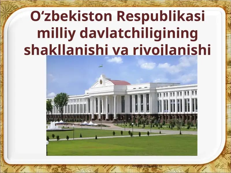 O‘zbekiston Respublikasi milliy davlatchiligining shakllanishi va rivojlanishi