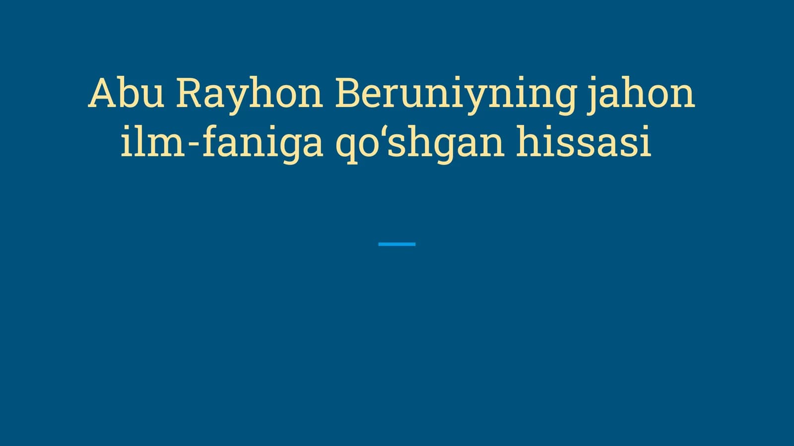 Abu Rayhon Beruniyning jahon ilm-faniga qo‘shgan hissasi