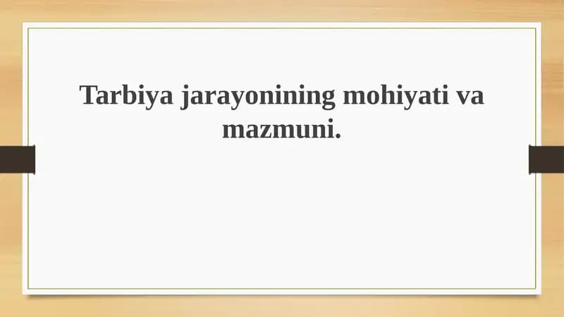 Tarbiyajarayonining mohiyati va mazmuni