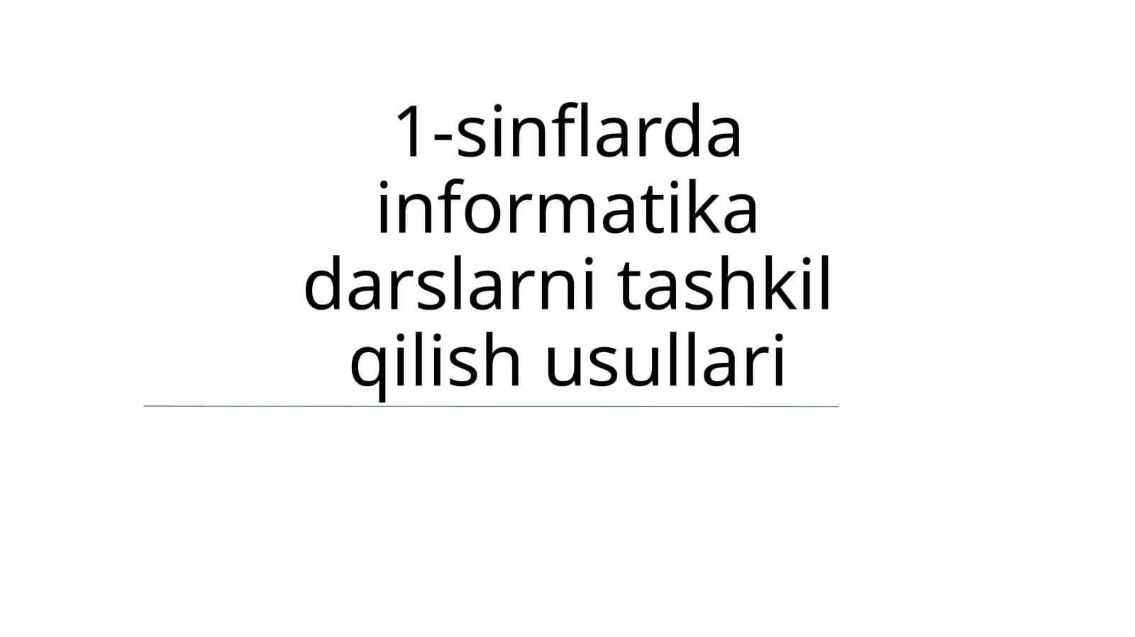 1-sinflarda informatika darslarni tashkil qilish usullari